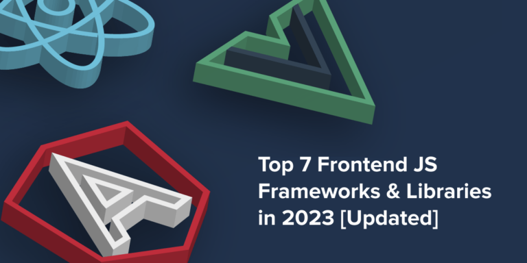 Top 7 Frontend JS Frameworks & Libraries in 2023 [Updated]