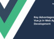 Key Advantages of Vue.js In Web App Development