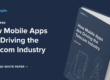 How Mobile Apps Are Driving the Telecom Industry