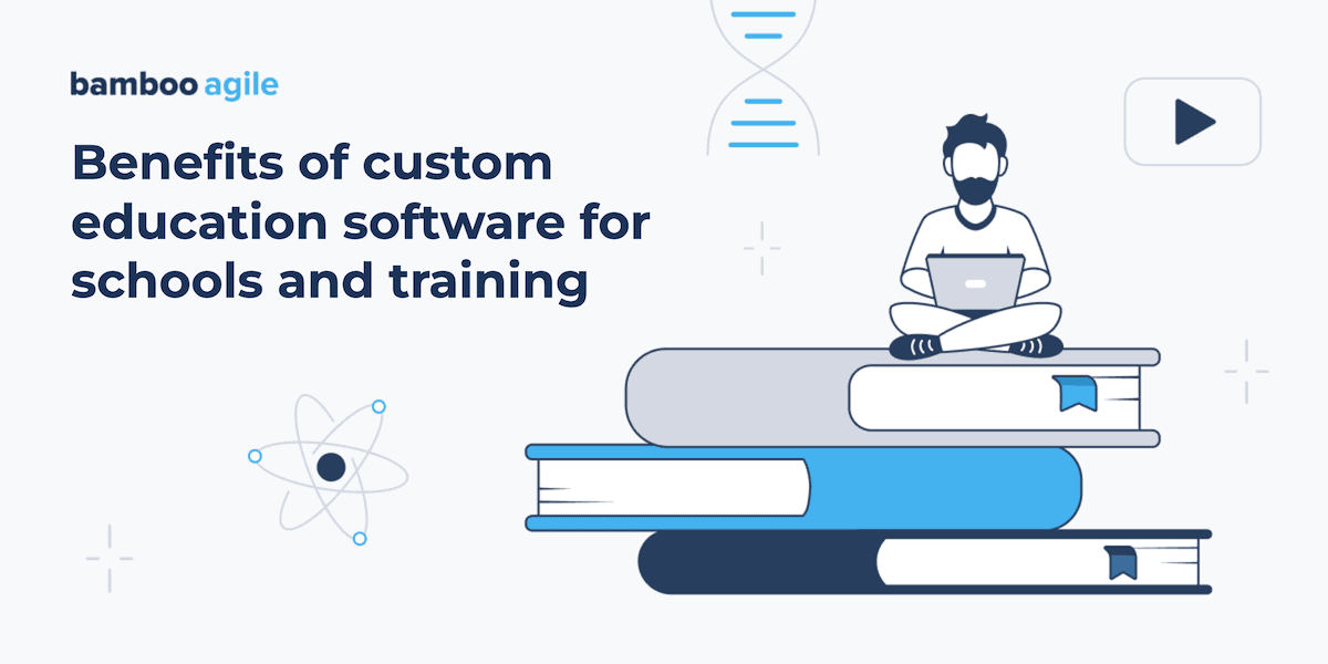 Benefits of custom education software development for schools and training providers