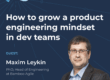 How to grow a product engineering mindset in dev teams